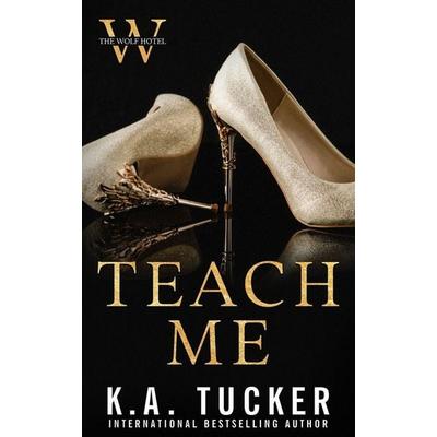 Teach Me, Taschenbuch von K. A. Tucker, K.A. Tucker Books Ltd., 978-1-990105-38-8