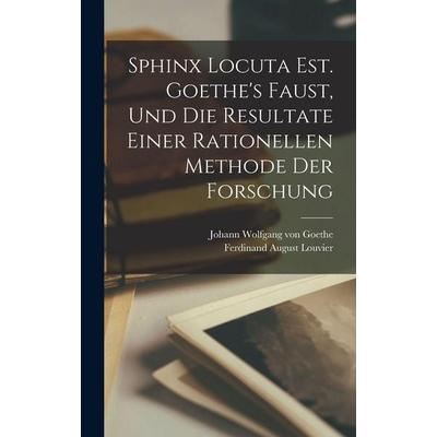 Sphinx Locuta Est. Goethe's Faust, Und Die Resultate Einer Rationellen Methode Der Forschung, Gebundene Ausgabe von Johann Wolfgang von