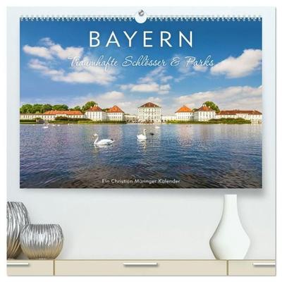 Bayern - Traumhafte Schlösser und Parks (hochwertiger Premium Wandkalender 2027 DIN A2 quer), Kunstdruck in Hochglanz