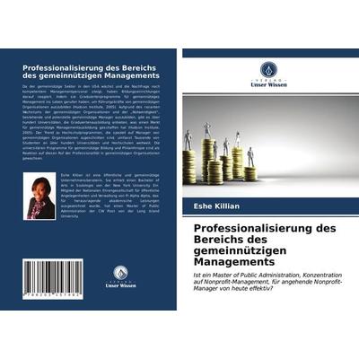 Professionalisierung des Bereichs des gemeinnützigen Managements, Taschenbuch von Eshe Killian, Verlag Unser Wissen, 978-620-3-15748-2