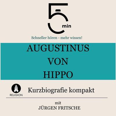 Augustinus von Hippo: Kurzbiografie kompakt - 5 Minuten,5 Minuten Biografien,Jürgen Fritsche, Audio, 9783754506523