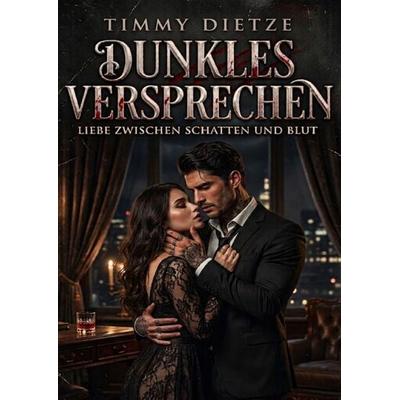 Dunkles Versprechen Liebe zwischen Schatten und Blut, Taschenbuch von Timmy Dietze, Epubli, 978-3-565-57150-5