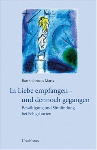 Bartholomeus Maris - In Liebe empfangen und dennoch gegangen: Bewältigung und Sinnfindung bei Fehlgeburten - Preis vom 10.10.2026 11:48:34 h