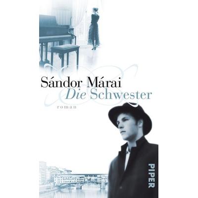 Die Schwester, Gebundene Ausgabe von Sándor Márai, Piper