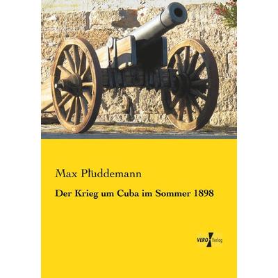 Der Krieg um Cuba im Sommer 1898, Taschenbuch von Max Plüddemann, Vero Verlag, 978-3-7372-0141-4