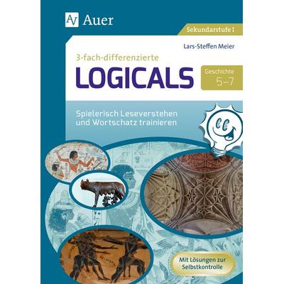 Dreifach-differenzierte Logicals Geschichte 5-7, Geheftet von Lars-Steffen Meier, Auer Verlag in der AAP Lehrerwelt GmbH, 978-3-403-08585-0