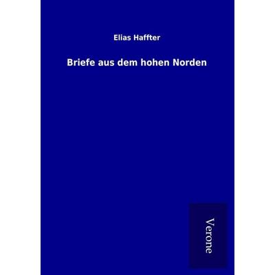 Briefe aus dem hohen Norden, Taschenbuch von Elias Haffter, BoD - Books on Demand