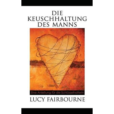 Die Keuschhaltung Des Manns, Taschenbuch von Lucy Fairbourne, Velluminous Press, 978-1-905605-40-8