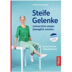 Steife Gelenke schmerzfrei wieder beweglich machen, Ratgeber von Jochen Schomacher