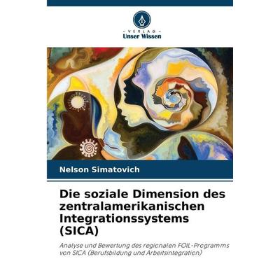 Die soziale Dimension des zentralamerikanischen Integrationssystems (SICA), Taschenbuch von Nelson Simatovich, Verlag Unser Wissen, 978-620-9-55099-7
