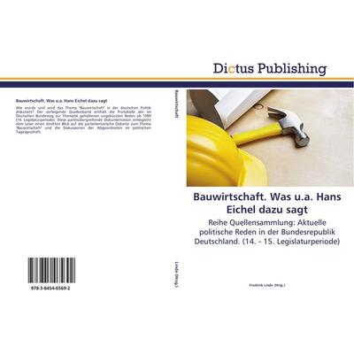 Bauwirtschaft. Was u.a. Hans Eichel dazu sagt, Taschenbuch von , Dictus Publishing, 978-3-8454-6569-2