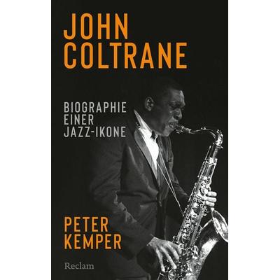 John Coltrane. Biographie einer Jazz-Ikone -