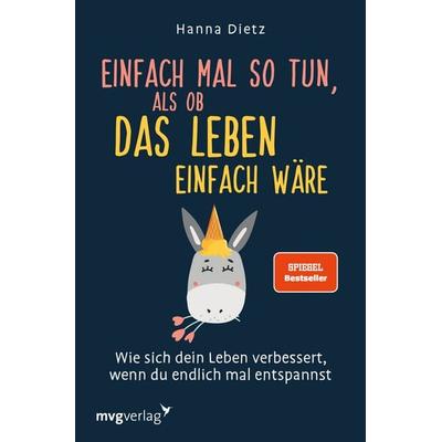 Einfach mal so tun, als ob das Leben einfach wäre, Taschenbuch von Hanna Dietz, Mvg, 978-3-7474-0126-2