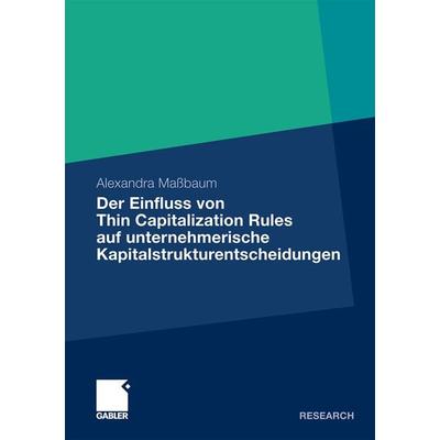 Der Einfluss von Thin Capitalization Rules auf unternehmerische Kapitalstrukturentscheidungen, Taschenbuch von Alexandra Massbaum,
