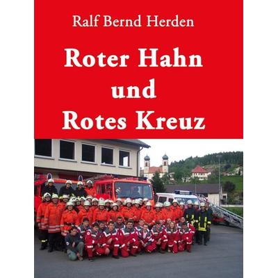 Roter Hahn und Rotes Kreuz, Gebundene Ausgabe von Ralf Bernd Herden, BoD – Books on Demand, 978-3-8334-2620-9