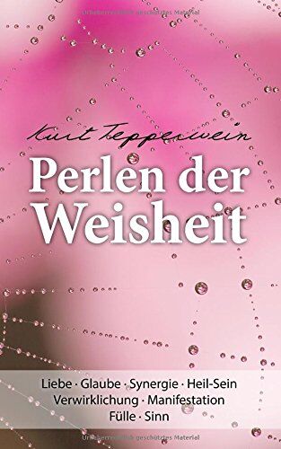 Kurt Tepperwein - Perlen der Weisheit: Liebe · Glaube · Synergie · Heil-Sein Verwirklichung · Manifestation Fülle · Sinn - Preis vom 09.10.2026 07:28:09 h
