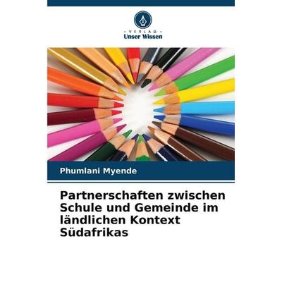 Partnerschaften zwischen Schule und Gemeinde im ländlichen Kontext Südafrikas, Taschenbuch von Phumlani Myende, Verlag Unser Wissen, 978-620-9-12806-6