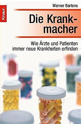 Werner Bartens - Die Krankmacher: Wie Ärzte und Patienten immer neue Krankheiten erfinden - Preis vom 05.10.2026 03:47:11 h
