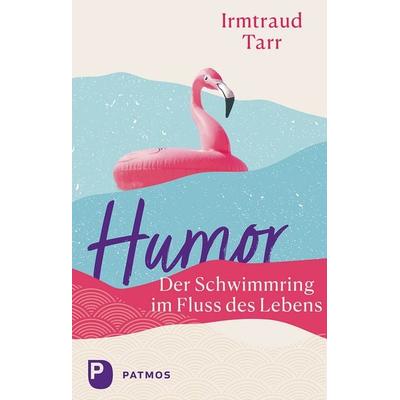 Humor – der Schwimmring im Fluss des Lebens, Gebundene Ausgabe von Irmtraud Tarr, Patmos Verlag, 978-3-8436-1496-2