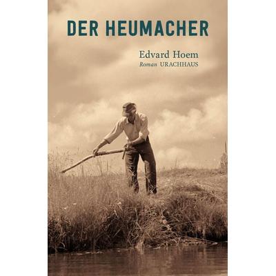 Der Heumacher, Gebundene Ausgabe von Edvard Hoem, Urachhaus, 978-3-8251-5370-0