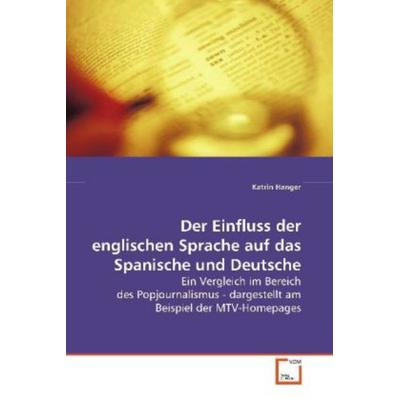 Hanger, K: Der Einfluss der englischen Sprache auf das Spani, Taschenbuch von Katrin Hanger, VDM, 978-3-639-11880-3
