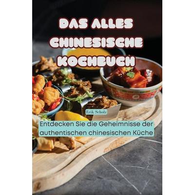DAS ALLES CHINESISCHE KOCHBUCH, Taschenbuch von Erik Scholz, Ömer Aydin, 978-1-83593-156-1