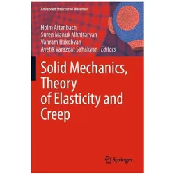 Solid Mechanics, Theory of Elasticity and Creep, Fachbücher von Holm Altenbach, Suren Manuk Mkhitaryan, Avetik Varazdat Sahakyan, Vahram Hakobyan