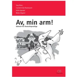 Av, min arm! - Dänisch für Deutschsprachige, Sprachbücher von Stig Olsen, Rasmussen, Mygind, Helle, Egendal, Carsten-Erick, Mette