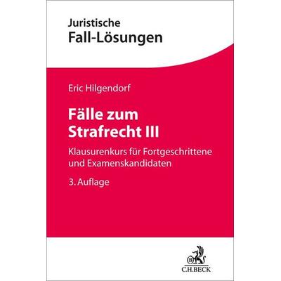Fälle zum Strafrecht III, Taschenbuch von Eric Hilgendorf, C.H. Beck, 978-3-406-78401-9
