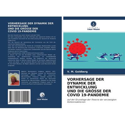 Vorhersage der Dynamik der Entwicklung und die Grösse der Covid 19-Pandemie, Taschenbuch von V. M. Goldberg, Verlag Unser Wissen, 978-620-4-38920-2
