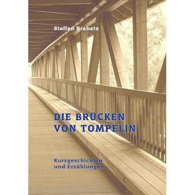 Die Brücken von Tompelin, Gebundene Ausgabe von Steffen Brabetz, Tredition, 978-3-347-69698-3