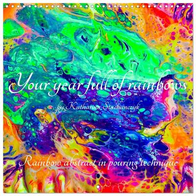 Your year full of rainbows by Katharina Stachanczyk (Wall Calendar 2026 12 × 12 Inch) CALVENDO 12 Month Wall Calendar