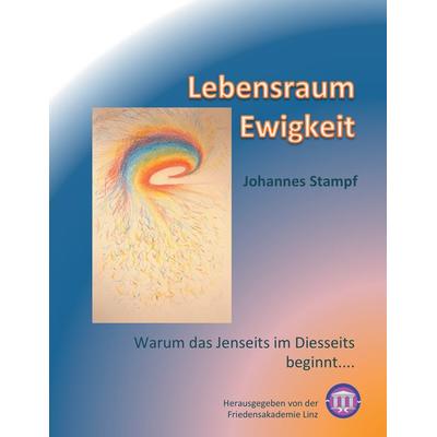 Lebensraum Ewigkeit, Taschenbuch von Johannes Stampf, BoD – Books on Demand, 978-3-8482-2001-4