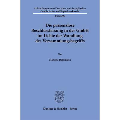 Die präsenzlose Beschlussfassung in der GmbH im Lichte der Wandlung des Versammlungsbegriffs, Taschenbuch von Marlene Diekmann, Duncker & Humblot,