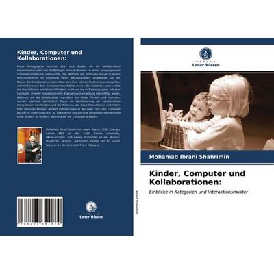 Kinder, Computer und Kollaborationen:, Taschenbuch von Mohamad Ibrani Shahrimin, Verlag Unser Wissen, 978-620-3-64197-4