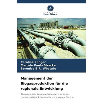 Management der Biogasproduktion für die regionale Entwicklung, Taschenbuch von Caroline Klinger,Marcelo Paulo Stracke,Berenice B. R. Wbatuba, Verlag