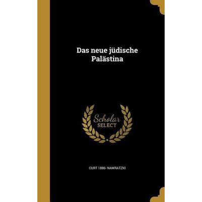 Das neue jüdische Palästina, Gebundene Ausgabe von Curt Nawratzki, Creative Media Partners, LLC, 978-1-361-70491-2