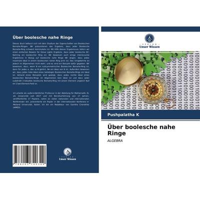 Über boolesche nahe Ringe, Taschenbuch von Pushpalatha K., Verlag Unser Wissen, 978-620-3-74034-9