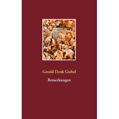 Bemerkungen, Taschenbuch von Gerald Denk Giebel, BoD – Books on Demand, 978-3-7357-1850-1