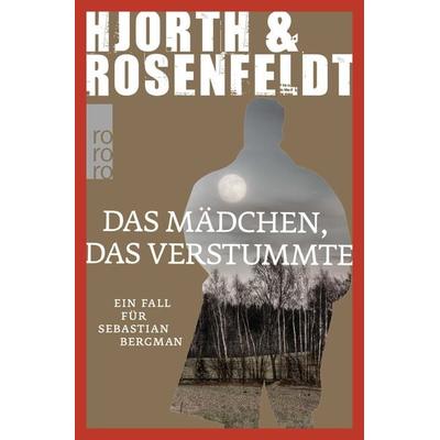 Das Mädchen, das verstummte / Sebastian Bergman Band 4, Taschenbuch von Michael Hjorth,Hans Rosenfeldt, Rowohlt Taschenbuch