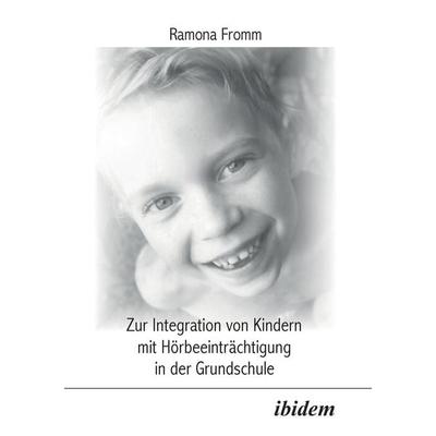 Fromm, R: Zur Integration von Kindern mit Hörbeeinträchtigun, Taschenbuch von Ramona Fromm, Ibidem, 978-3-89821-294-6