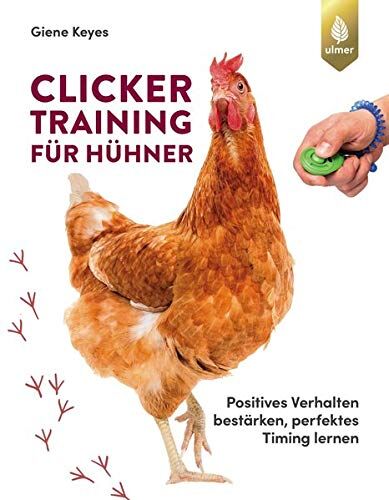 Giene Keyes - Clickertraining für Hühner: Positives Verhalten bestärken, perfektes Timing lernen - Preis vom 01.10.2026 17:08:56 h