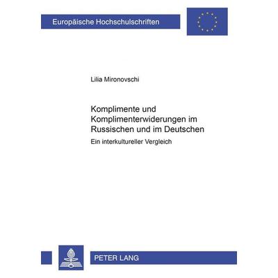 Komplimente und Komplimenterwiderungen im Russischen und im Deutschen, Taschenbuch von Lilia Mironovschi, Peter Lang GmbH, Internationaler Verlag der