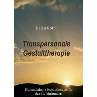 Transpersonale Gestalttherapie, Taschenbuch von Rajan Roth, Tredition, 978-3-347-29752-4