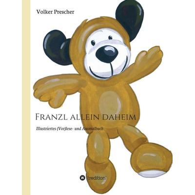 Franzl allein daheim, Taschenbuch von Volker Prescher, Tredition, 978-3-7439-1929-7