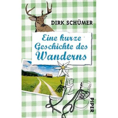 Schümer, D: Eine kurze Geschichte des Wanderns, Taschenbuch von Dirk Schümer, Piper