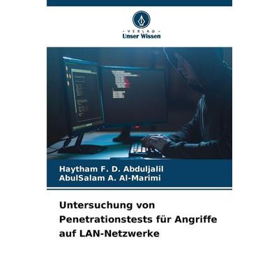 Untersuchung von Penetrationstests für Angriffe auf LAN-Netzwerke, Taschenbuch von Haytham F. D. Abduljalil,AbulSalam A. Al-Marimi, Verlag Unser