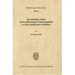 Die humanitäre Aktion zur Gewährleistung des Mindeststandards in nicht-internationalen Konflikten., Fachbücher von Ulrich Beyerlin