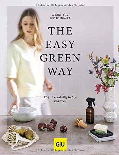 Magdalena Muttenthaler - The Easy Green Way: Einfach nachhaltig kochen und leben (GU Themenkochbuch) - Preis vom 11.10.2026 03:10:56 h