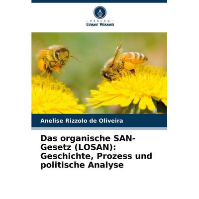 Das organische SAN-Gesetz (LOSAN): Geschichte, Prozess und politische Analyse, Taschenbuch von Anelise Rizzolo de Oliveira, Verlag Unser Wissen,